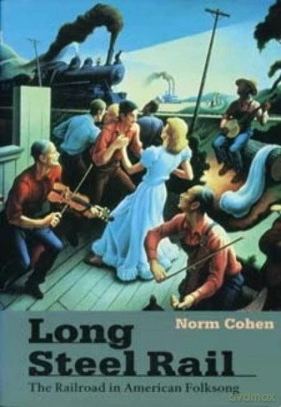 Long Steel Rail: The Railroad in American Folksong - Norm Cohen [KSIĄŻKA]