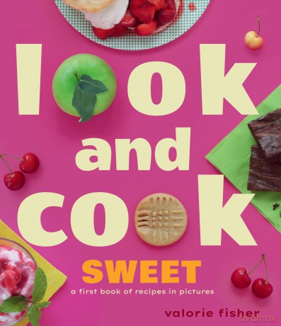 Look and Cook Sweet: A First Book of Recipes in Pictures - Valorie Fisher [KSIĄŻKA]