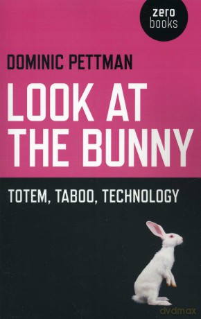 Look at the Bunny: Totem, Taboo, Technology - Dominic Pettman [KSIĄŻKA]
