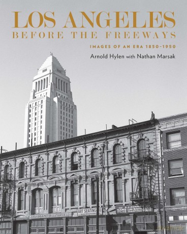 Los Angeles Before the Freeways: Images of an Era 1850-1950 - Arthur Hylen [KSIĄŻKA]