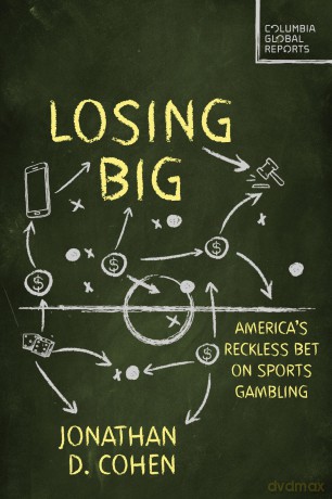 Losing Big: America's Reckless Bet on Sports Gambling - Jonathan D. Cohen [KSIĄŻKA]