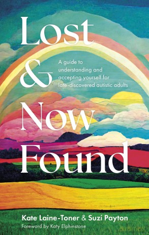 Lost and Now Found: A guide to understanding and accepting yourself for late-discovered autistic adults - Kate Laine-Toner [KSIĄŻKA]