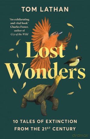 Lost Wonders: 10 Tales of Extinction from the 21st Century - Tom Lathan [KSIĄŻKA]