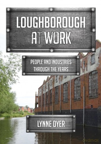 Loughborough at Work: People and Industries Through the Years - Lynne Dyer [KSIĄŻKA]