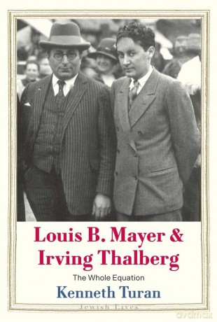 Louis B. Mayer and Irving Thalberg: The Whole Equation - Kenneth Turan [KSIĄŻKA]