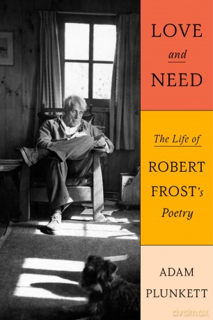 Love and Need: The Life of Robert Frost's Poetry - Adam Plunkett [KSIĄŻKA]