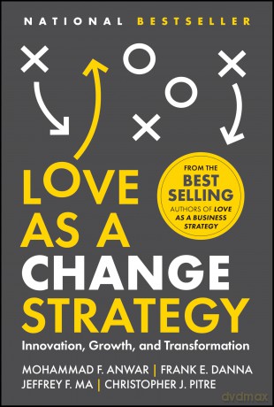 Love as a Change Strategy: Innovation, Growth, and Transformation - Mohammad F. Anwar [KSIĄŻKA]