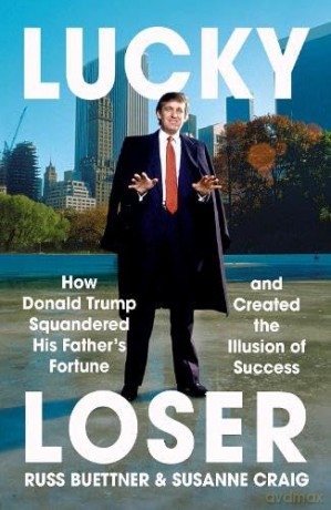 Lucky Loser: How Donald Trump Squandered His Father's Fortune and Created the Illusion of Success - Russ Buettner [KSIĄŻKA]