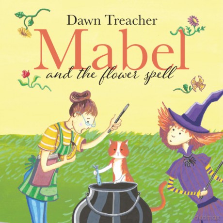 Mabel and the Flower Spell: A Spellbinding Tale of Mischief and Gardening for Children Aged 5 to 7: When Magic Meets Gardening, One Witch's Blooms Cause Big Trouble - Dawn Treacher [KSIĄŻKA]