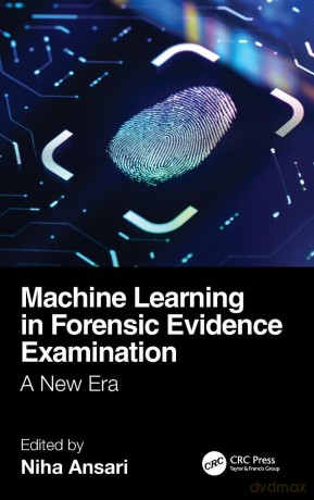 Machine Learning in Forensic Evidence Examination: A New Era - Niha Ansari [KSIĄŻKA]