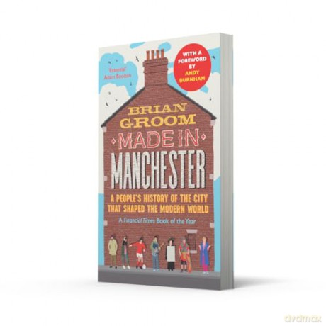 Made in Manchester: A Financial Times Book of the Year - the perfect gift for any Mancunian - Brian Groom [KSIĄŻKA]