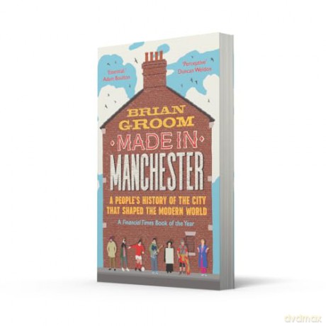 Made in Manchester: A Financial Times Book of the Year - the perfect gift for any Mancunian - Brian Groom [KSIĄŻKA]