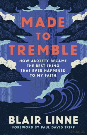 Made To Tremble: How Anxiety Became the Best Thing That Ever Happened to My Faith - Linne Blair [KSIĄŻKA]