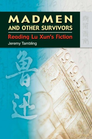 Madmen and Other Survivors: Reading Lu Xun's Fiction - Jeremy Tambling [KSIĄŻKA]