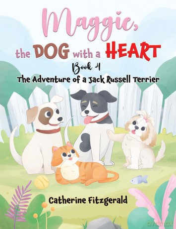 Maggie, the Dog with a Heart: Book 4: The Adventure of a Jack Russel Terrier - Catherine Fitzgerald [KSIĄŻKA]