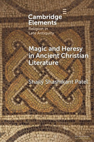 Magic and Heresy in Ancient Christian Literature - Shaily Shashikant Patel [KSIĄŻKA]