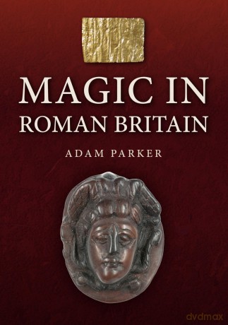 Magic in Roman Britain - Adam Parker [KSIĄŻKA]