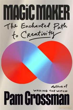 Magic Maker: The Enchanted Path to Creativity - Pam Grossman [KSIĄŻKA]