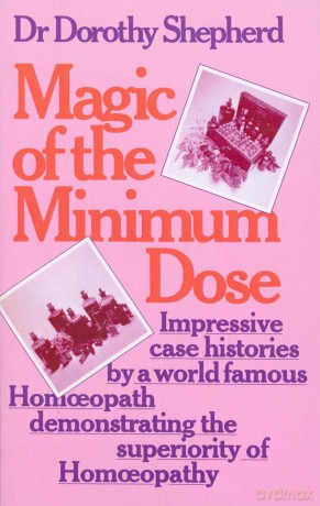 Magic Of The Minimum Dose: Impressive case histories by a world famous Homoeopath demonstrating the superiority of Homoeopathy - Dr Dorothy Shepherd [KSIĄŻKA]
