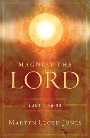 Magnify the Lord: Luke 1:46-55 - Martyn Lloyd-Jones [KSIĄŻKA]