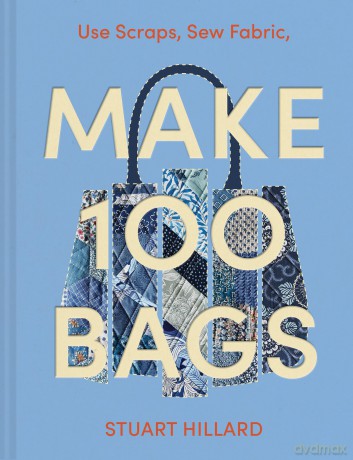Make 100 Bags: 100 new craft projects to customise and style your own way - Stuart Hillard [KSIĄŻKA]
