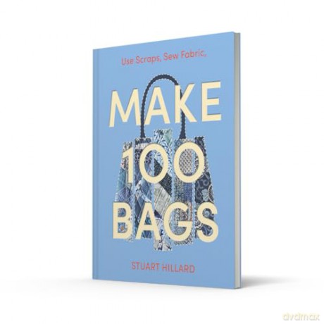 Make 100 Bags: 100 new craft projects to customise and style your own way - Stuart Hillard [KSIĄŻKA]