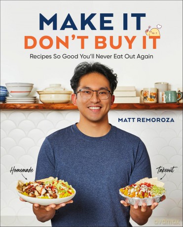 Make It, Don't Buy It: Recipes So Good You'll Never Eat Out Again - Matt Remoroza [KSIĄŻKA]