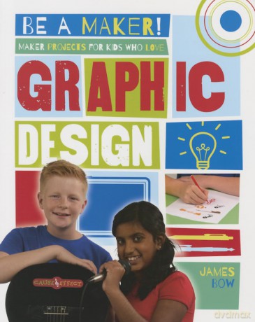 Maker Projects for Kids Who Love Graphic Design - James Bow [KSIĄŻKA]