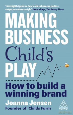 Making Business Child's Play: How to Build a Winning Brand - Joanna Jensen [KSIĄŻKA]