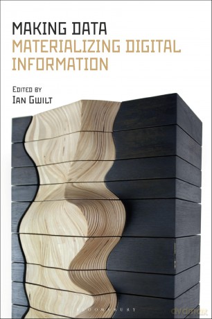 Making Data: Materializing Digital Information - Ian Gwilt [KSIĄŻKA]