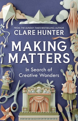 Making Matters: In Search of Creative Wonders - Clare Hunter [KSIĄŻKA]