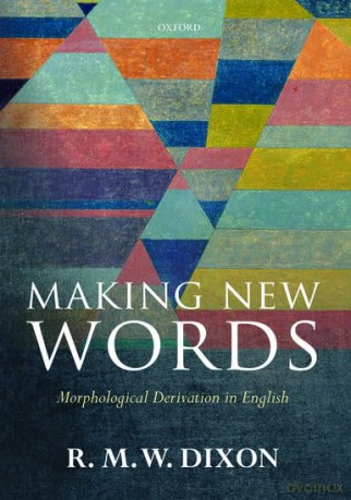 Making New Words: Morphological Derivation in English - R. M. W Dixon [KSIĄŻKA]