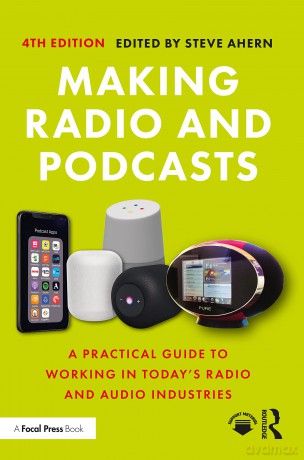 Making Radio and Podcasts: A Practical Guide to Working in Today's Radio and Audio Industries - Steve Ahern [KSIĄŻKA]
