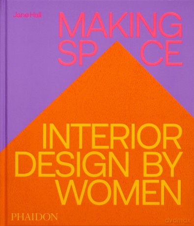 Making Space: Interior Design by Women - Jane Hall [KSIĄŻKA]