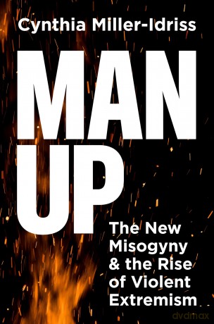 Man Up: The New Misogyny and the Rise of Violent Extremism - Cynthia Miller-Idriss [KSIĄŻKA]