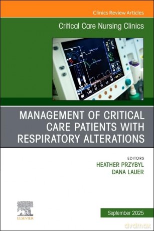 Management of Critical Care Patients with Respiratory Alterations, An Issue of Critical Care Nursing Clinics of North America - Heather Przybyl DNP APRN ACCNS-AG CCRN [KSIĄŻKA]