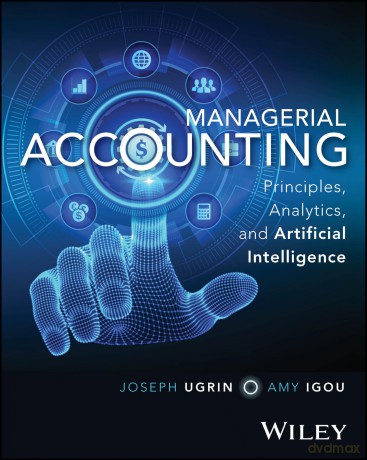 Managerial Accounting: Principles, Analytics, and Artificial Intelligence - Joseph Ugrin [KSIĄŻKA]