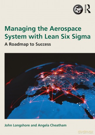 Managing the Aerospace System with Lean Six Sigma: A Roadmap to Success - John Longshore [KSIĄŻKA]