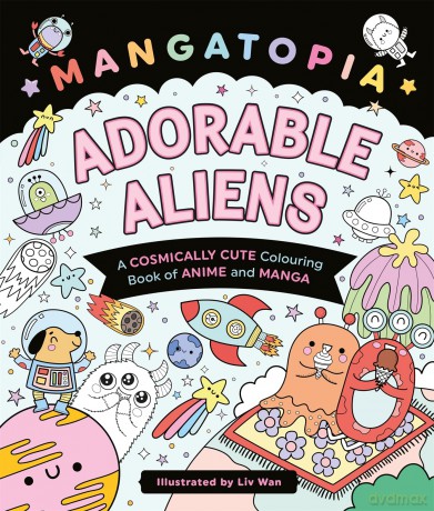 Mangatopia Adorable Aliens: A Cosmically Cute Colouring Book of Anime and Manga - Liv Wan [KOMIKS]