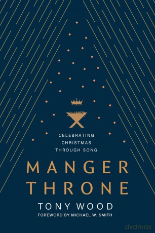 Manger Throne: Celebrating Christmas Through Song - Tony Wood [KSIĄŻKA]