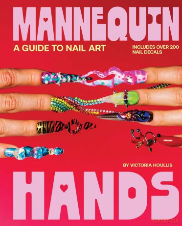 Mannequin Hands: Your Guide to Nail Art - Victoria Houllis [KSIĄŻKA]