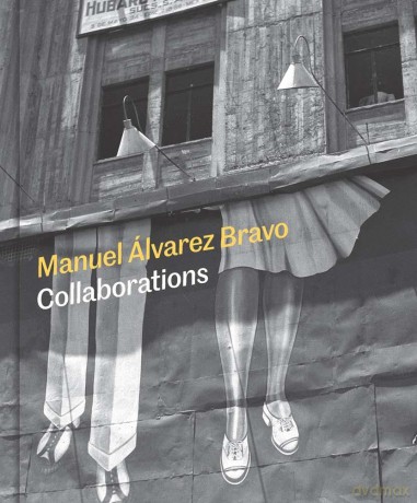 Manuel Alvarez Bravo: Collaborations - Mia Laufer [KSIĄŻKA]