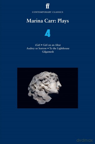 Marina Carr: Plays 4: iGirl, Girl on an Altar, Audrey or Sorrow, To the Lighthouse, Gilgamesh - Marina Carr [KSIĄŻKA]