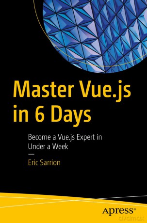 Master Vue.js in 6 Days: Become a Vue.js Expert in Under a Week - Eric Sarrion [KSIĄŻKA]