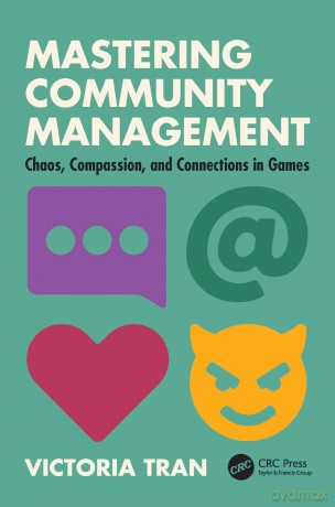 Mastering Community Management: Chaos, Compassion, and Connections in Games - Victoria Tran [KSIĄŻKA]