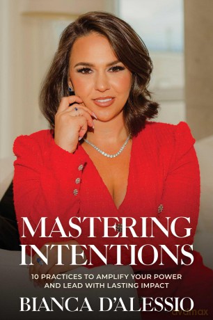 Mastering Intentions: 10 Practices to Amplify Your Power and Lead with Lasting Impact - Bianca D'Alessio [KSIĄŻKA]