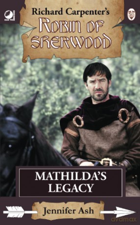 Mathilda's Legacy: from Richard Carpenter's Robin of Sherwood - Jennifer Ash [KSIĄŻKA]