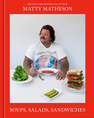 Matty Matheson: Soups, Salads, Sandwiches: A Cookbook - Matty Matheson [KSIĄŻKA]
