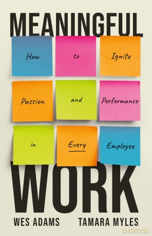 Meaningful Work: How to Ignite Passion and Performance in Every Employee - Wes Adams [KSIĄŻKA]