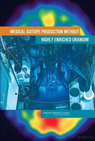 Medical Isotope Production without Highly Enriched Uranium - Committee on Medical Isotope Production without Highly Enriched Uranium [KSIĄŻKA]